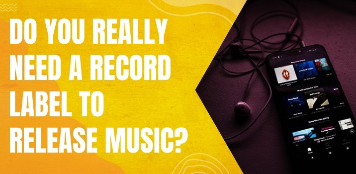 Do you really need a record label to release music?