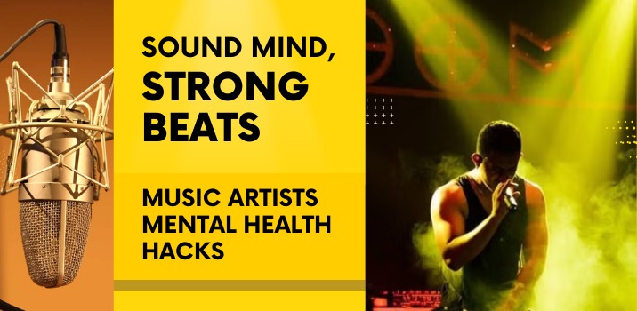 Sound Mind, Strong Beats: Music Artists Mental Health Hacks