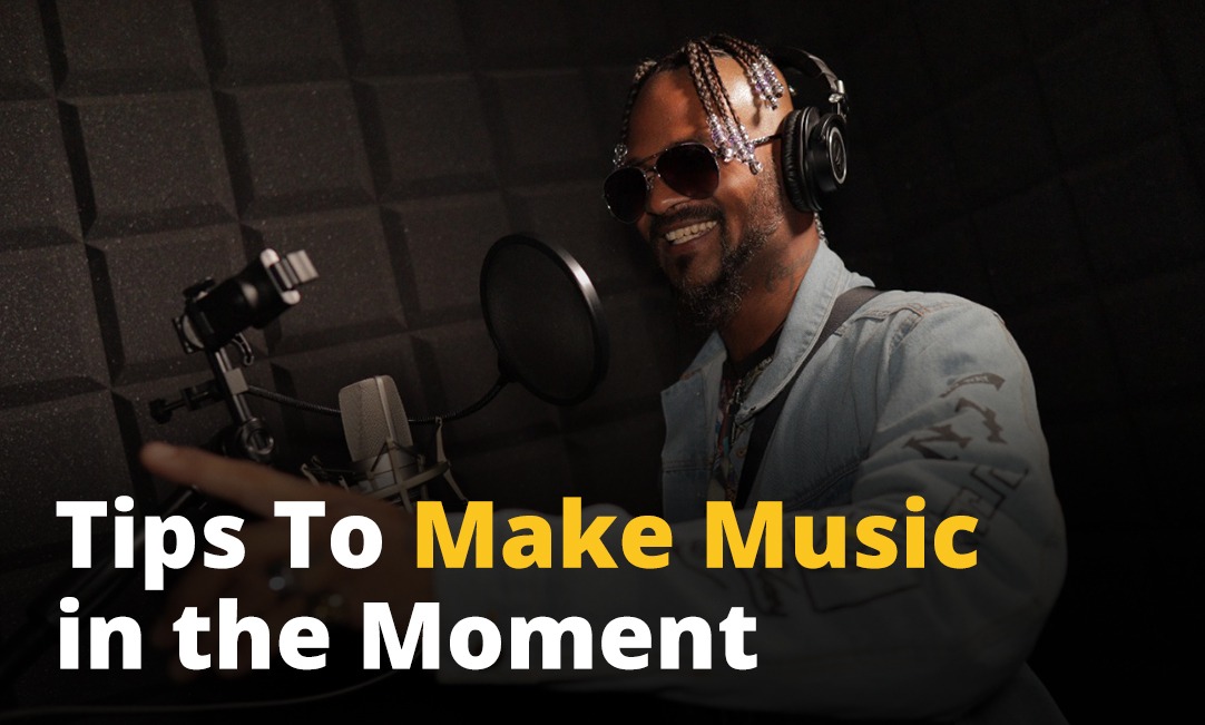 Tips To Make Music in the Moment