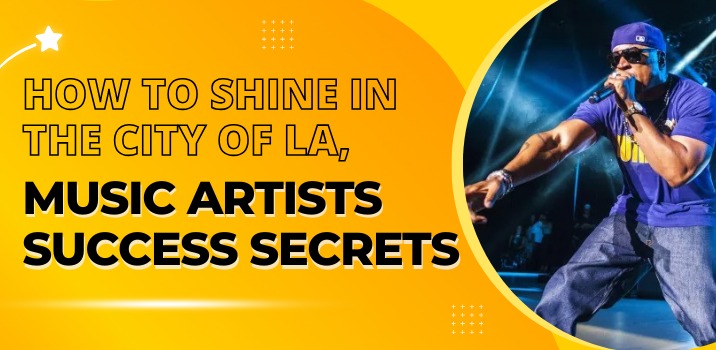 How to Shine in the City of LA: Music Artists’ Success Secrets 