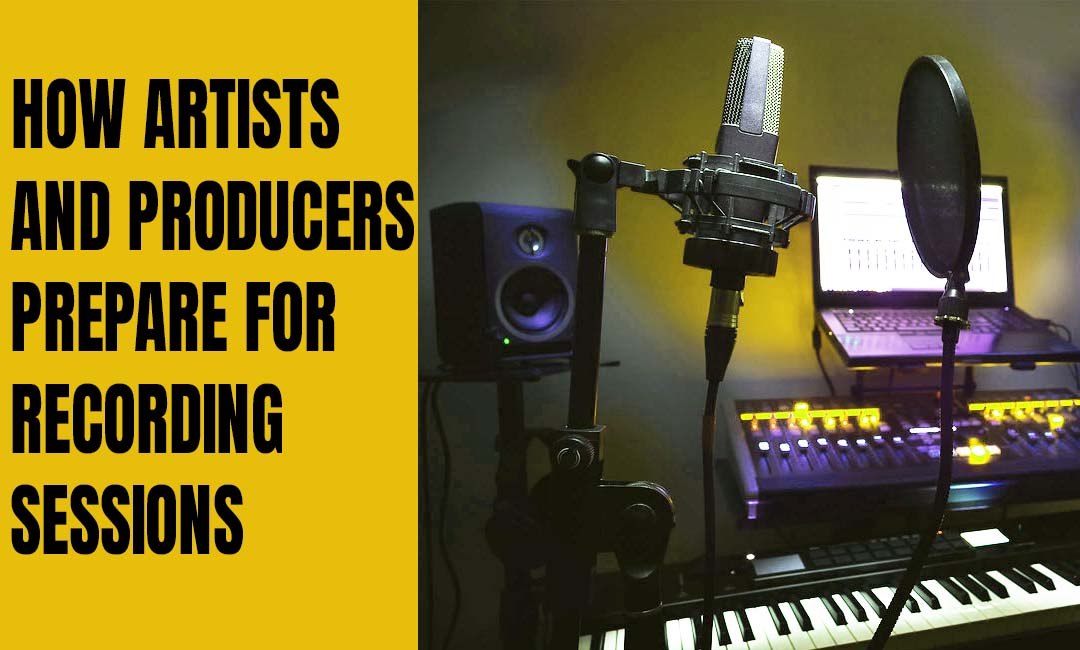 How Artists and Producers Prepare for Recording Sessions