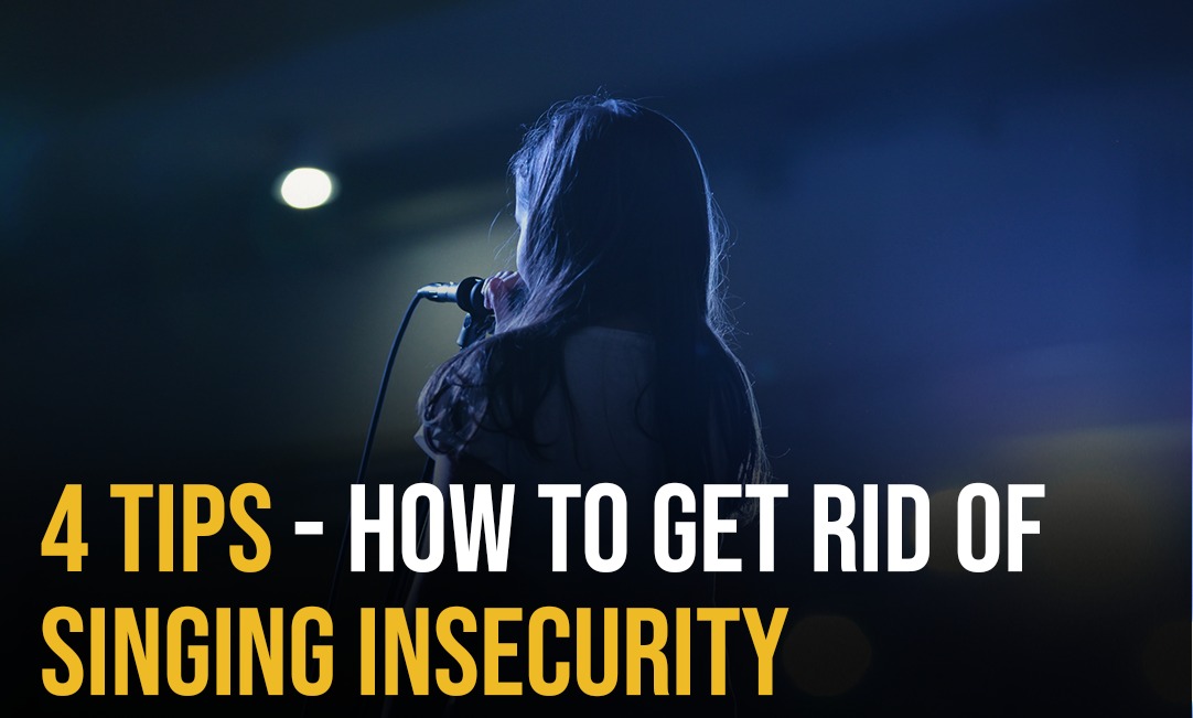4 tips - How to Get Rid of Singing Insecurity