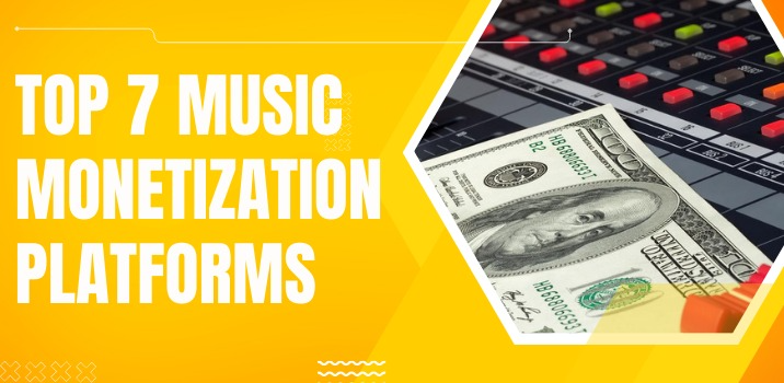 Top 7 Music Monetization Platforms