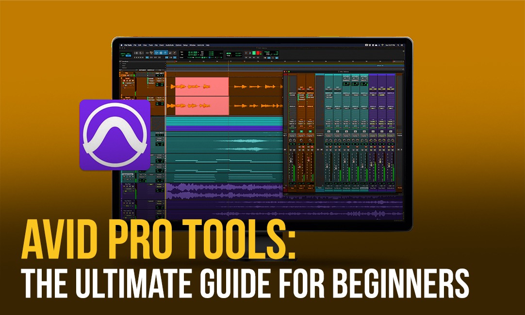 Avid Pro Tools: The Ultimate Guide for Beginners