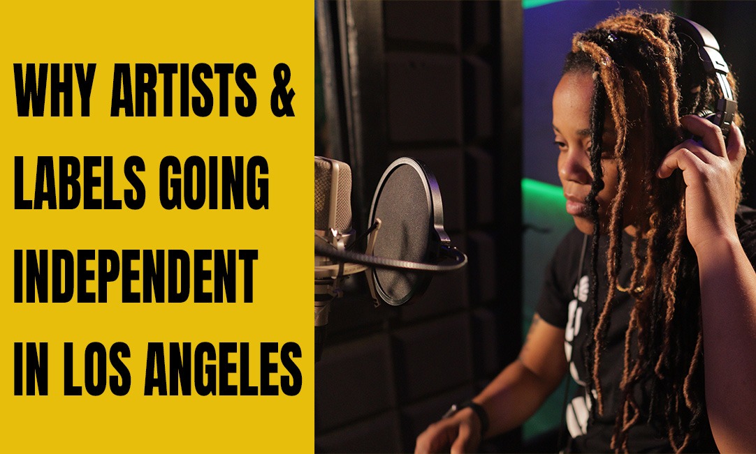 Why are more artists and labels going independent in LA?