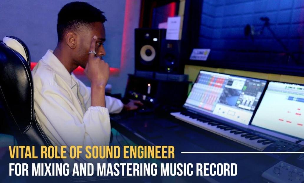 The vital role of sound engineer for mixing and mastering music record