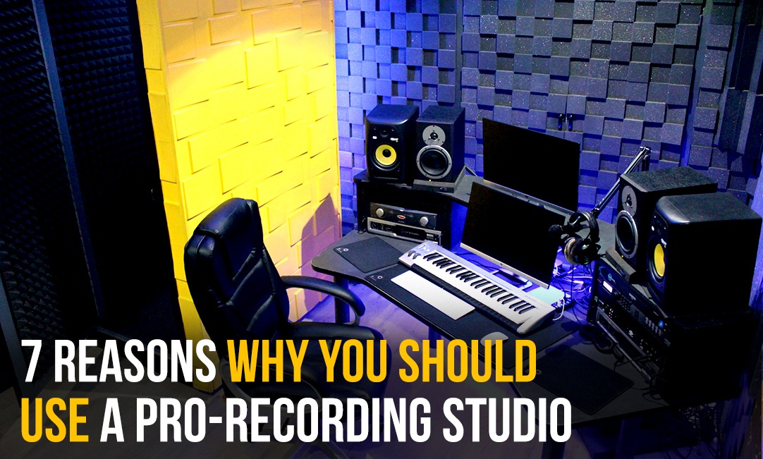 7 reasons why you should use a pro-recording studio