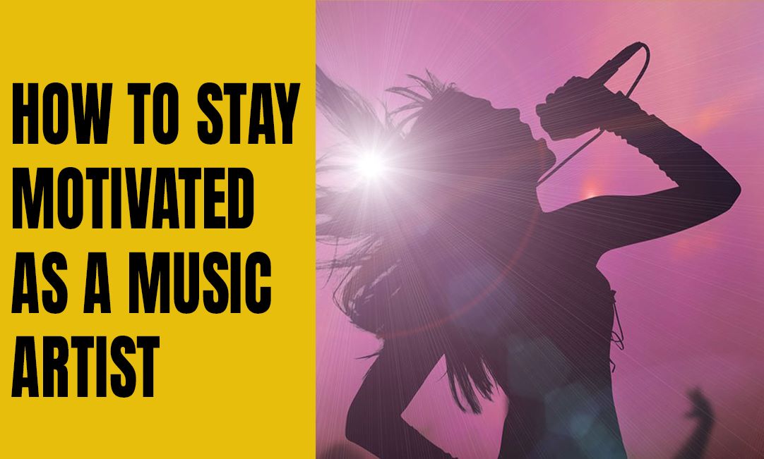 How to Stay Motivated as a Music Artist  