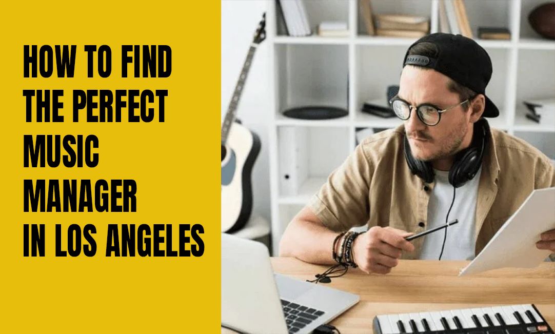 How to Find the Perfect Music Manager in Los Angeles 