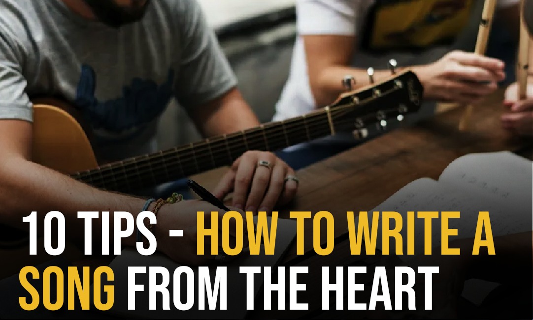 10 Tips - How to Write a Song from the Heart